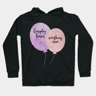 Everyday learn something new Ballons pink and purple typography balloons Hoodie